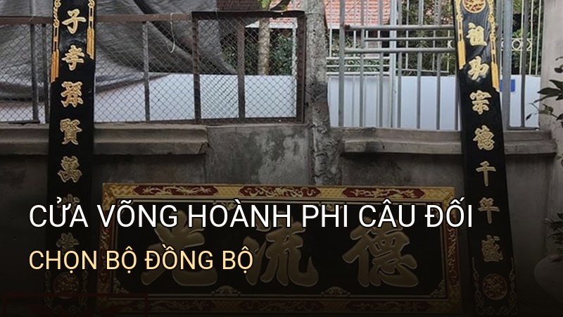 Cửa võng hoành phi câu đối: Chọn bộ đồng bộ