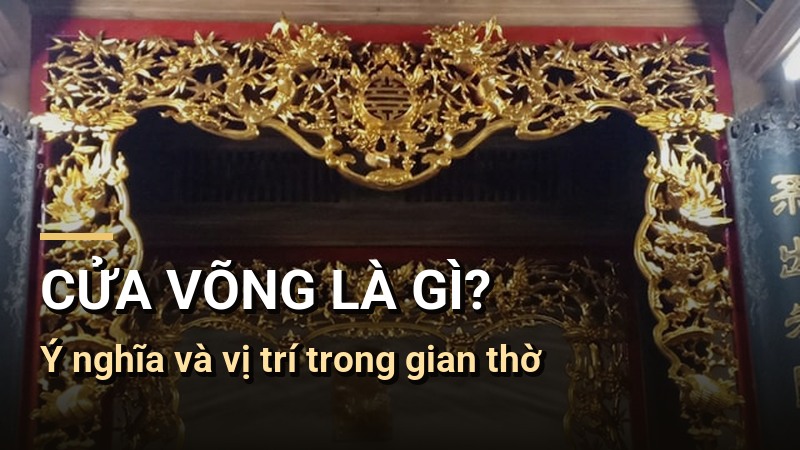 Cửa võng là gì? Ý nghĩa và vị trí trong gian thờ