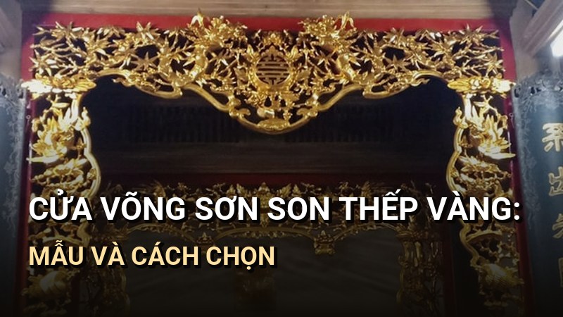 Cửa võng sơn son thếp vàng: Mẫu và cách chọn